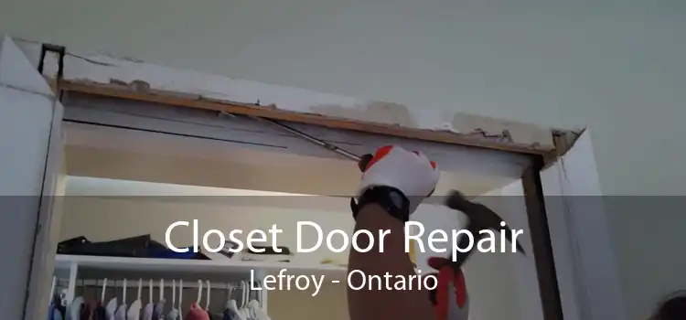 Closet Door Repair Lefroy - Ontario