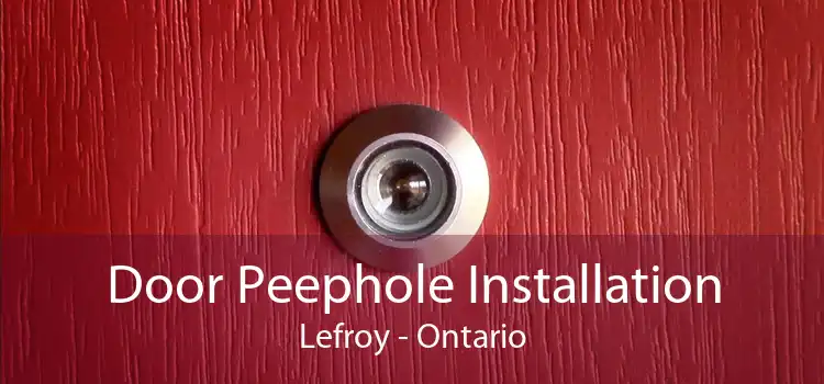 Door Peephole Installation Lefroy - Ontario