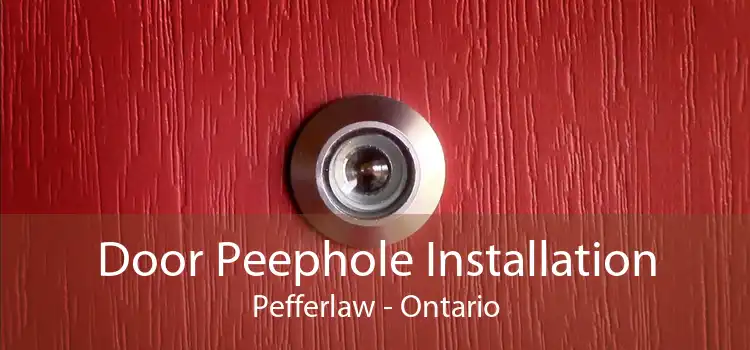 Door Peephole Installation Pefferlaw - Ontario