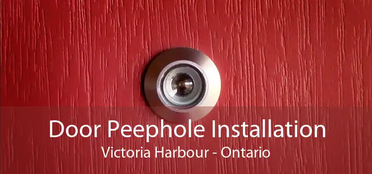Door Peephole Installation Victoria Harbour - Ontario