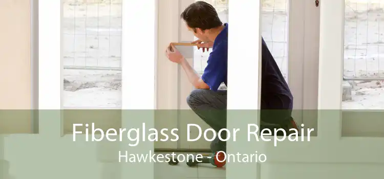Fiberglass Door Repair Hawkestone - Ontario