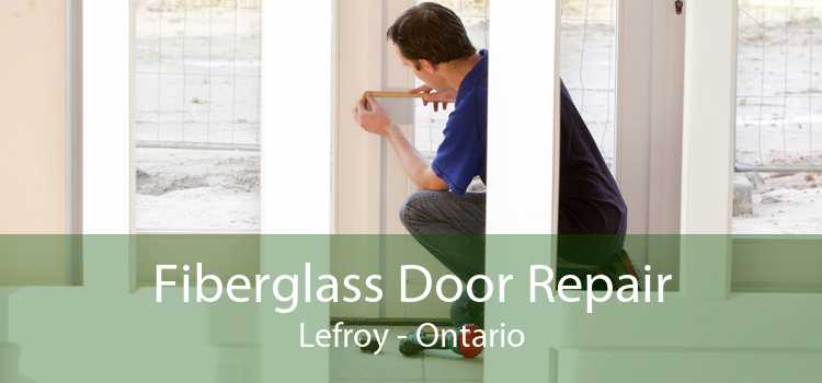 Fiberglass Door Repair Lefroy - Ontario