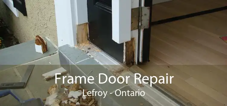Frame Door Repair Lefroy - Ontario