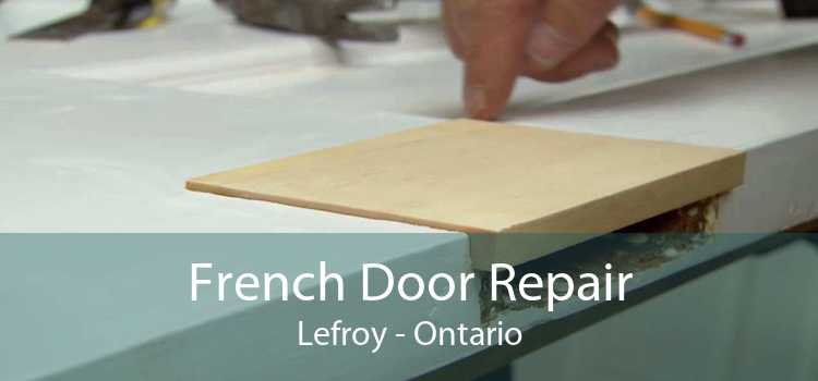 French Door Repair Lefroy - Ontario