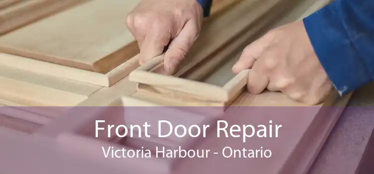Front Door Repair Victoria Harbour - Ontario
