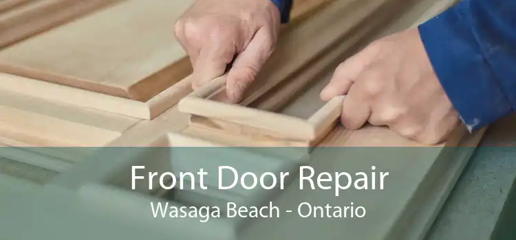 Front Door Repair Wasaga Beach - Ontario