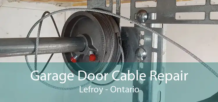 Garage Door Cable Repair Lefroy - Ontario