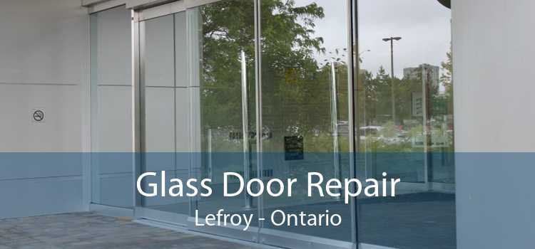 Glass Door Repair Lefroy - Ontario