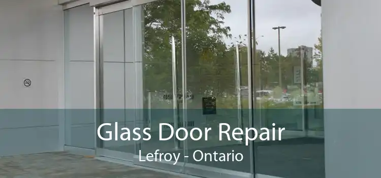 Glass Door Repair Lefroy - Ontario