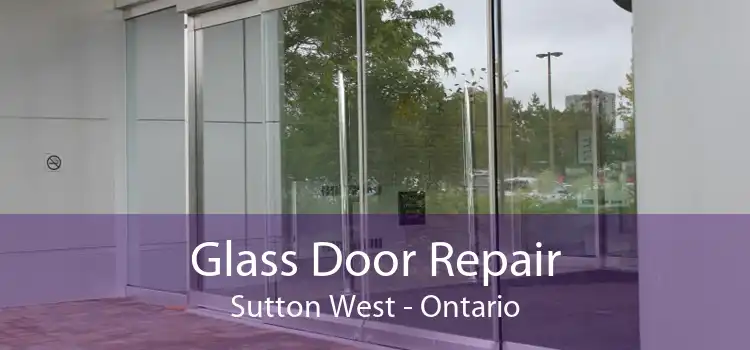 Glass Door Repair Sutton West - Ontario