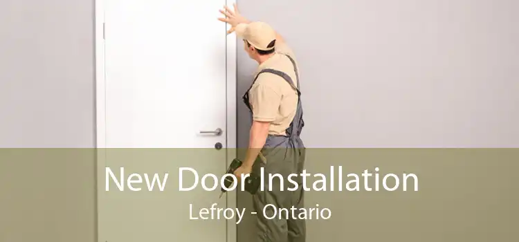 New Door Installation Lefroy - Ontario