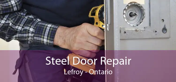 Steel Door Repair Lefroy - Ontario