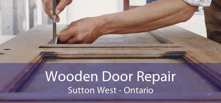 Wooden Door Repair Sutton West - Ontario